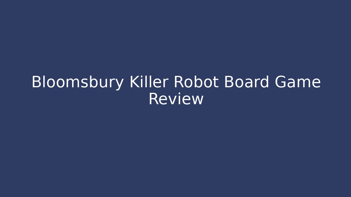 Bloomsbury Killer Robot Board Game Review