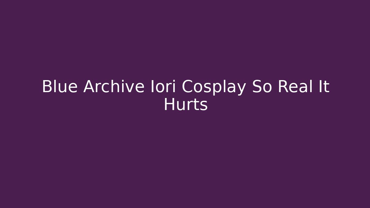 Blue Archive Iori Cosplay So Real It Hurts
