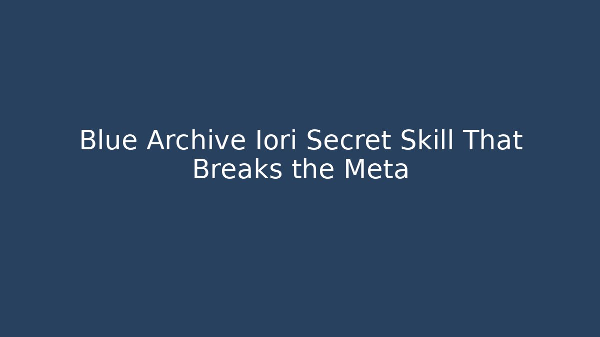Blue Archive Iori Secret Skill That Breaks the Meta - Smart Esu