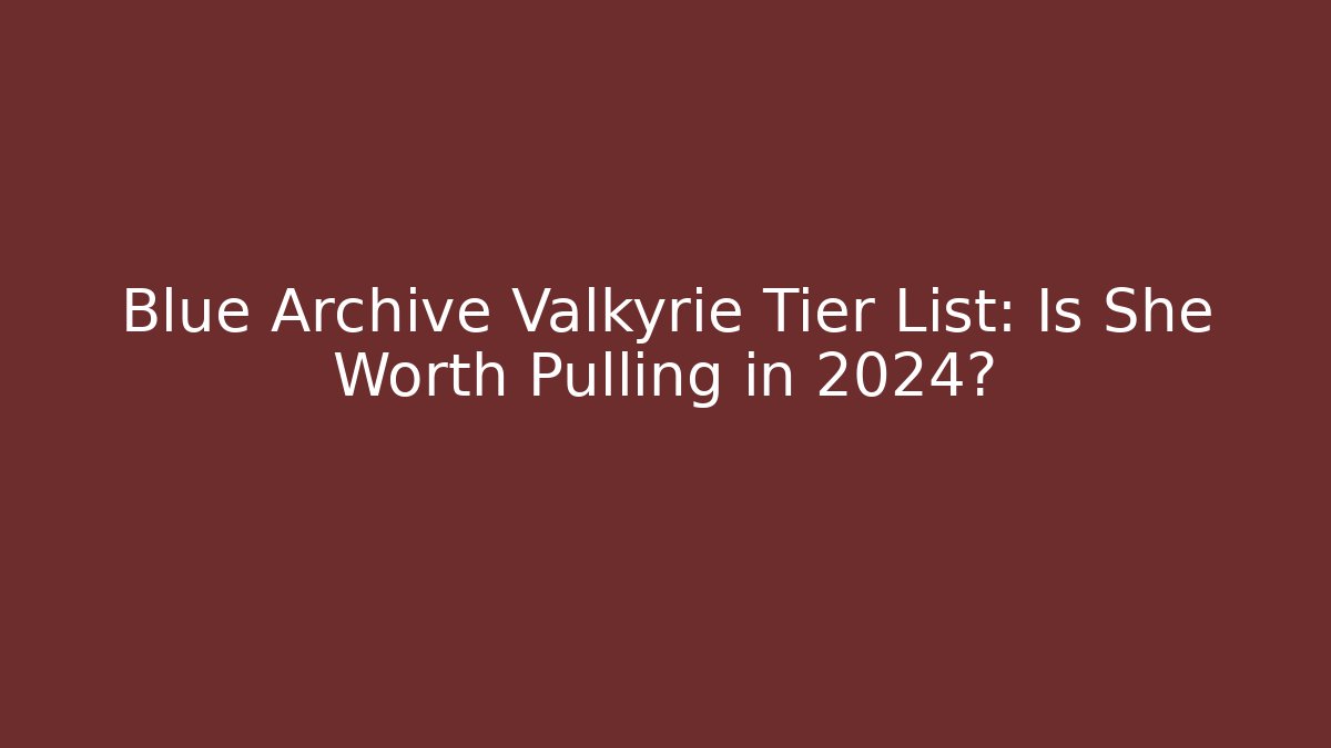 Blue Archive Valkyrie Tier List: Is She Worth Pulling in 2024?