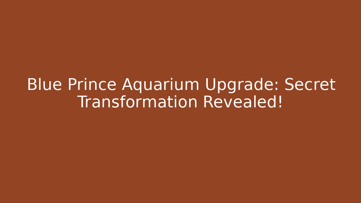 Blue Prince Aquarium Upgrade: Secret Transformation Revealed!