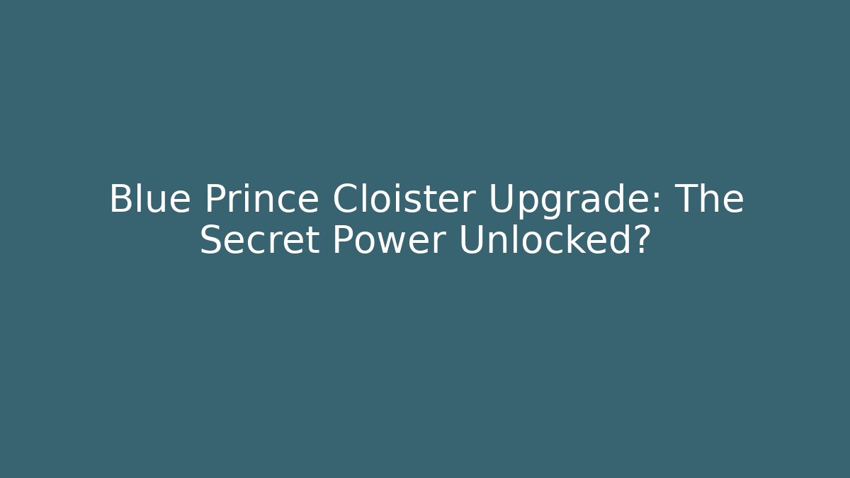 Blue Prince Cloister Upgrade: The Secret Power Unlocked?