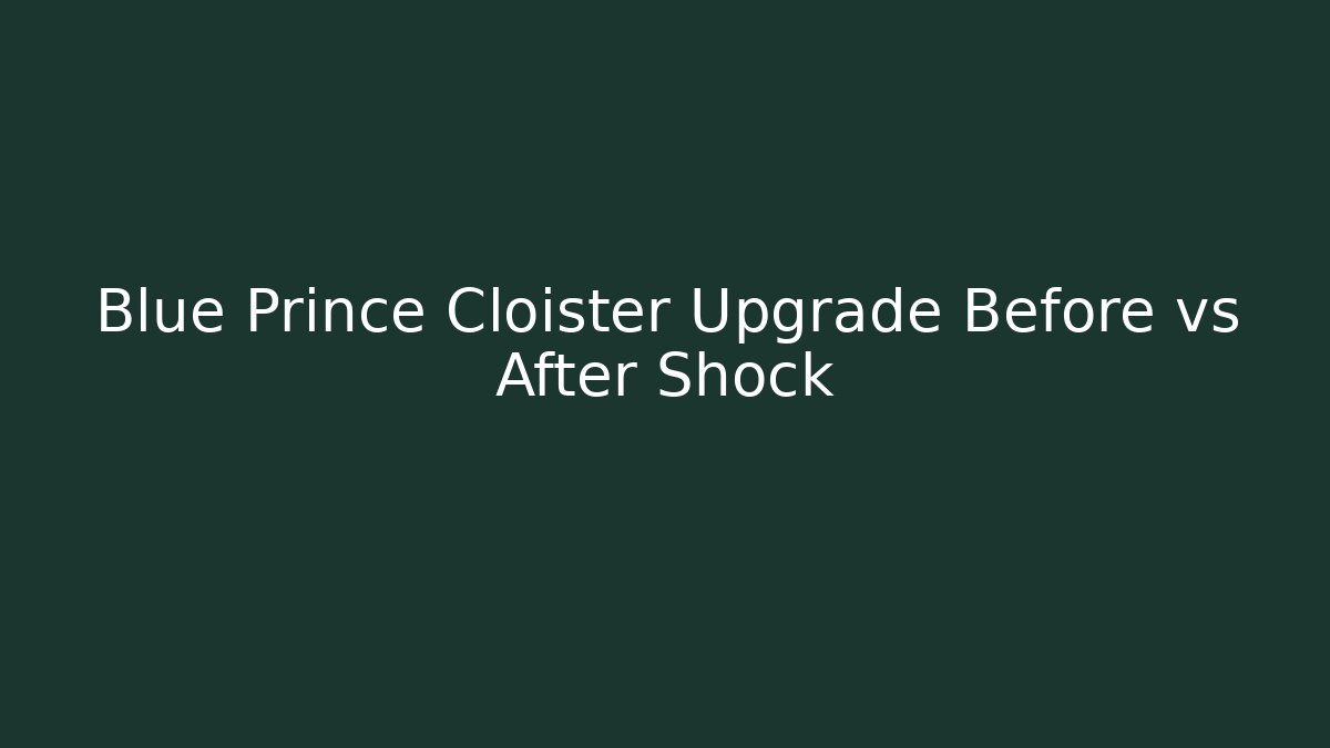 Blue Prince Cloister Upgrade Before vs After Shock
