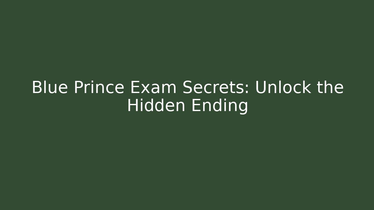Blue Prince Exam Secrets: Unlock the Hidden Ending