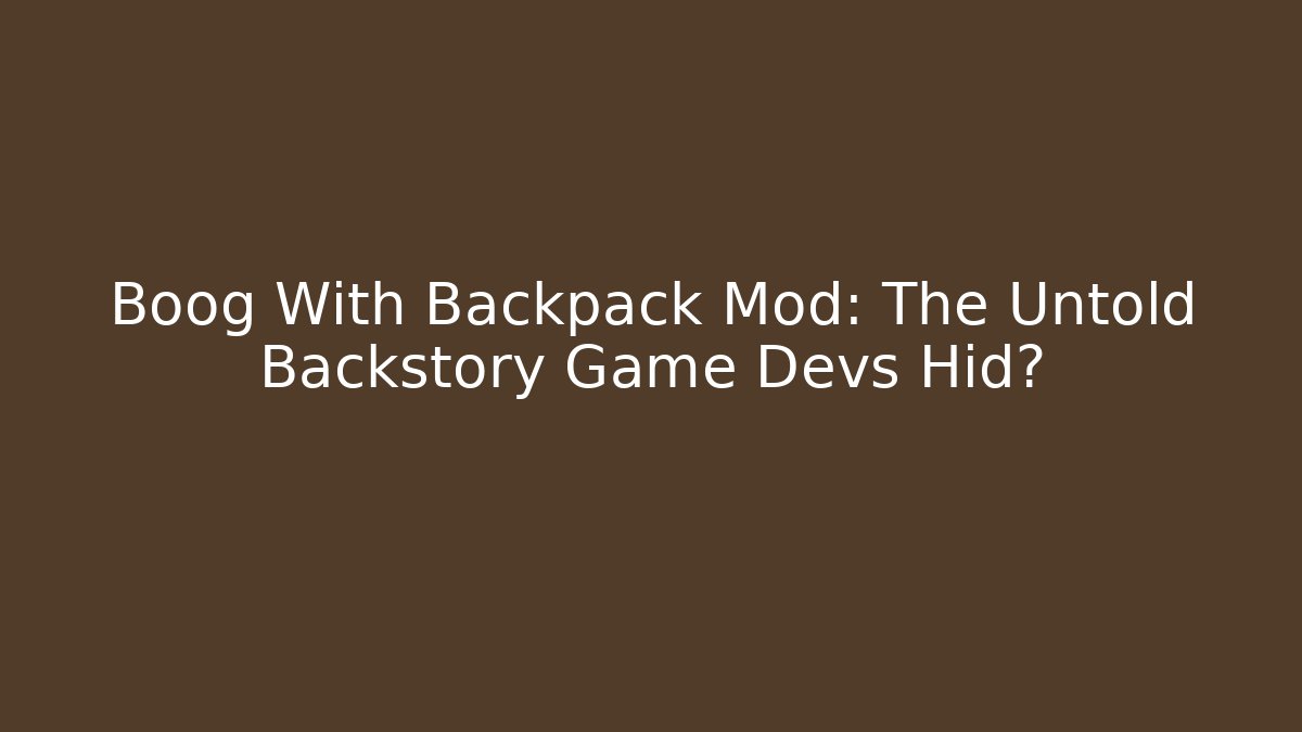 Boog With Backpack Mod: The Untold Backstory Game Devs Hid?