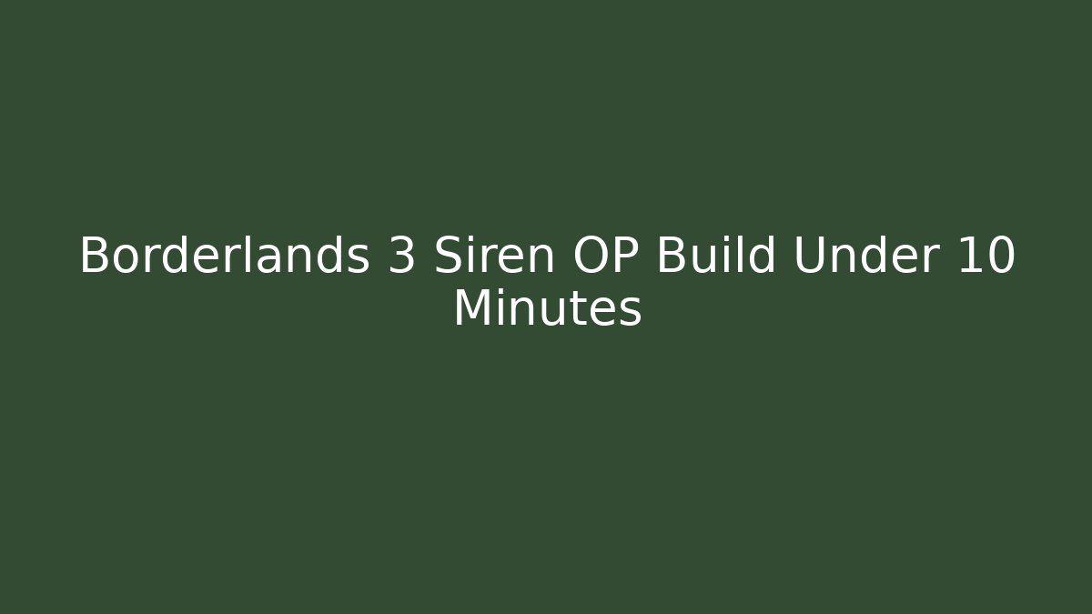 Borderlands 3 Siren OP Build Under 10 Minutes