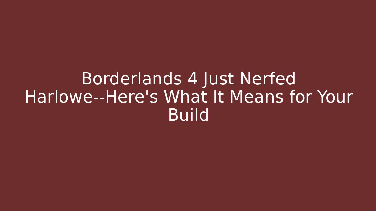 Borderlands 4 Just Nerfed Harlowe—Here's What It Means for Your Build