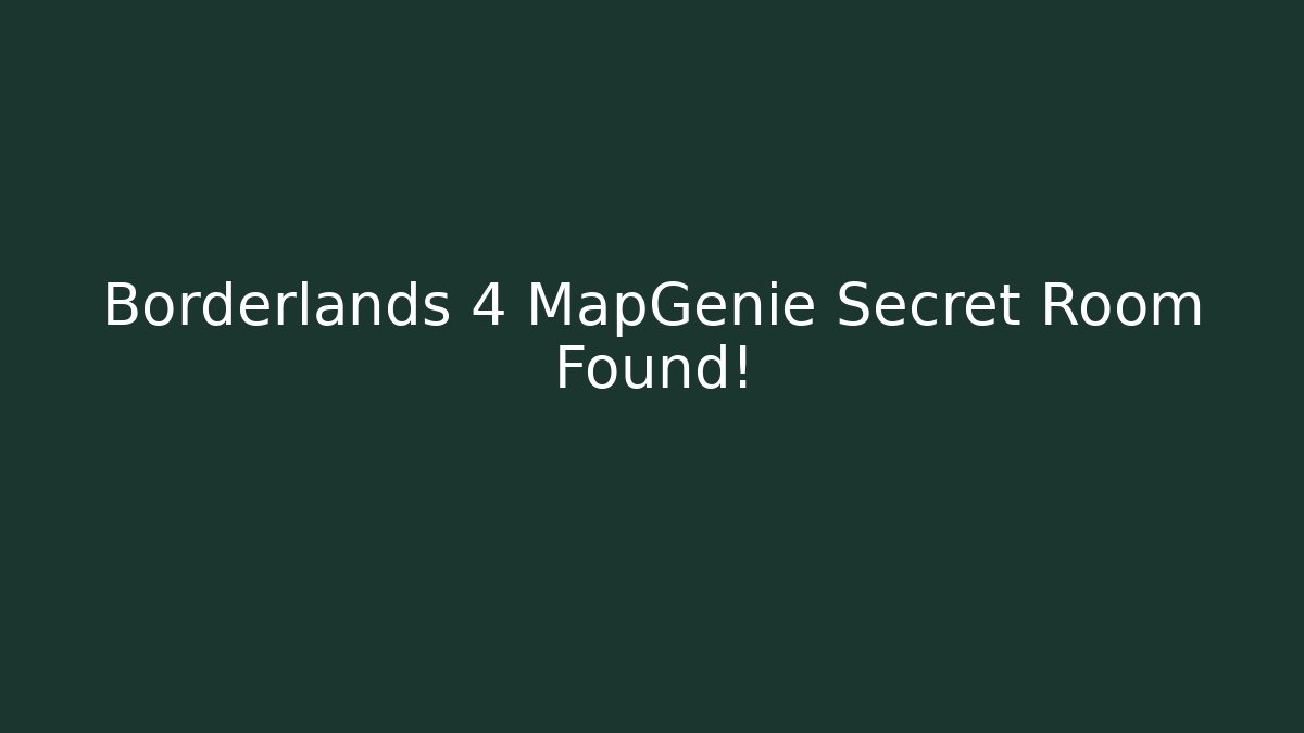 Borderlands 4 MapGenie Secret Room Found! - Smart Esu