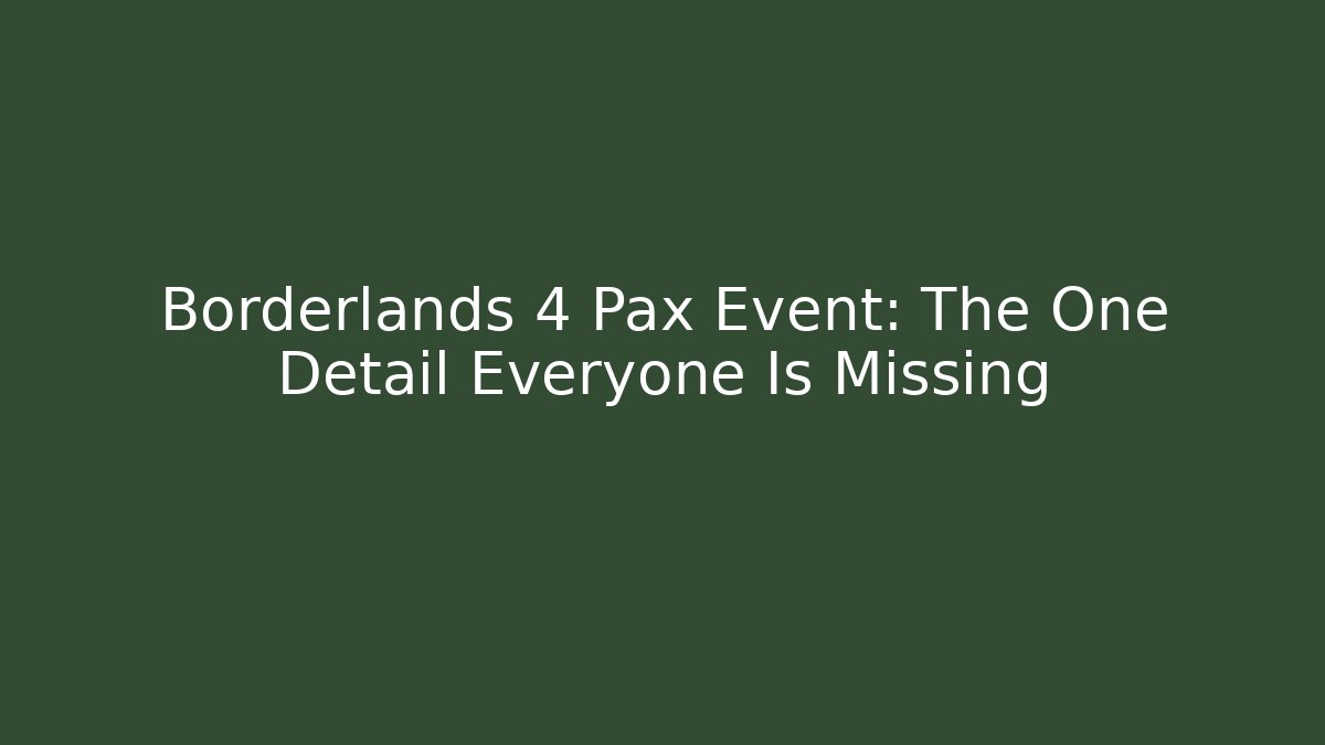 Borderlands 4 Pax Event: The One Detail Everyone Is Missing