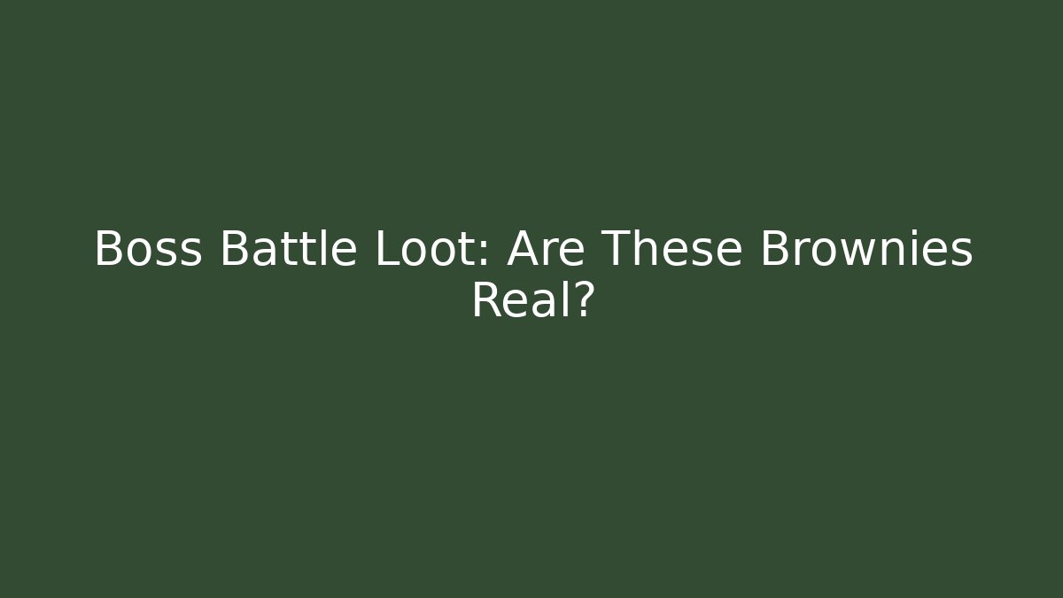 Boss Battle Loot: Are These Brownies Real?