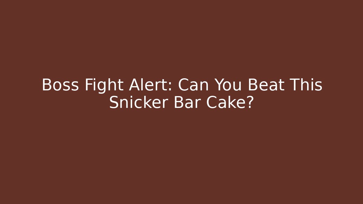 Boss Fight Alert: Can You Beat This Snicker Bar Cake? - Smart Esu