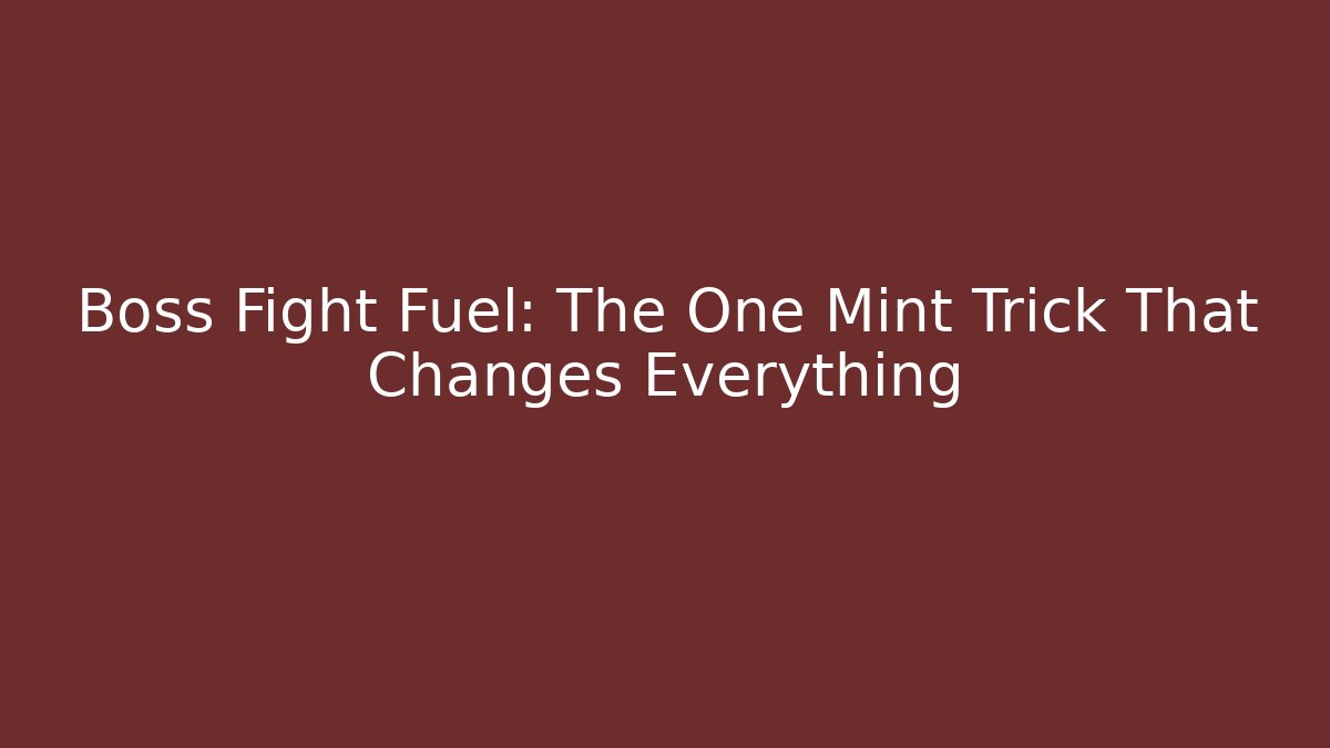 Boss Fight Fuel: The One Mint Trick That Changes Everything