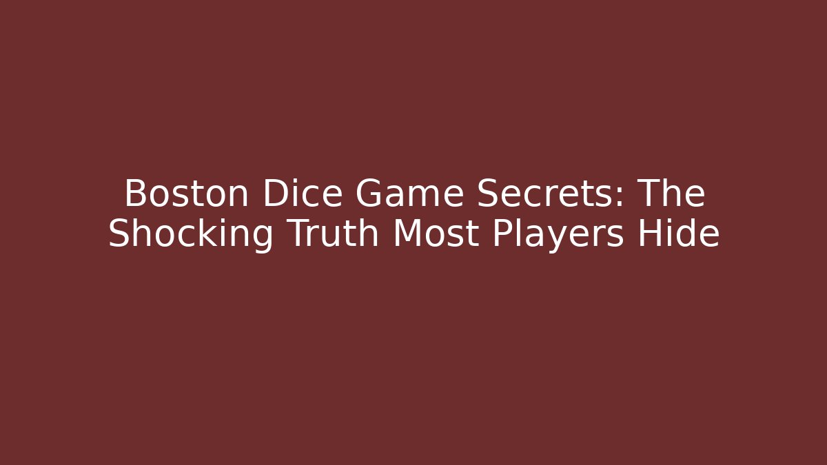 Boston Dice Game Secrets: The Shocking Truth Most Players Hide