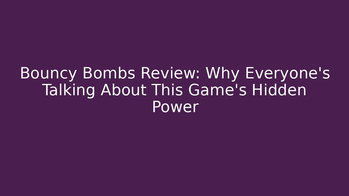 Bouncy Bombs Review: Why Everyone's Talking About This Game's Hidden Power