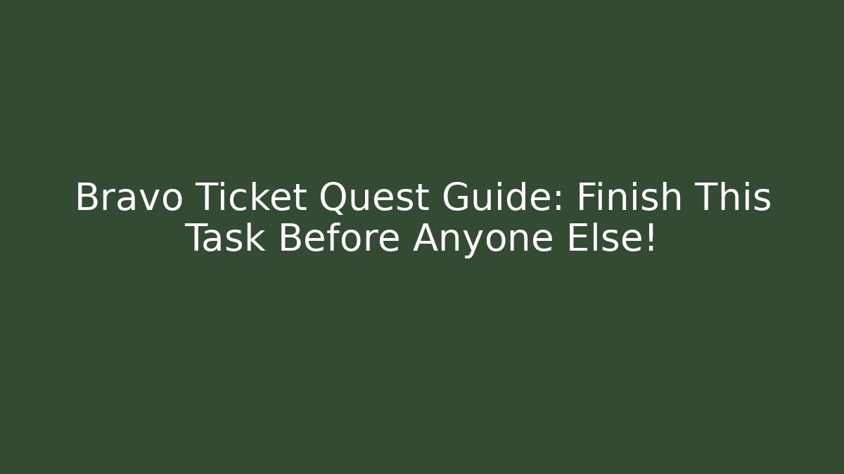 Bravo Ticket Quest Guide: Finish This Task Before Anyone Else!