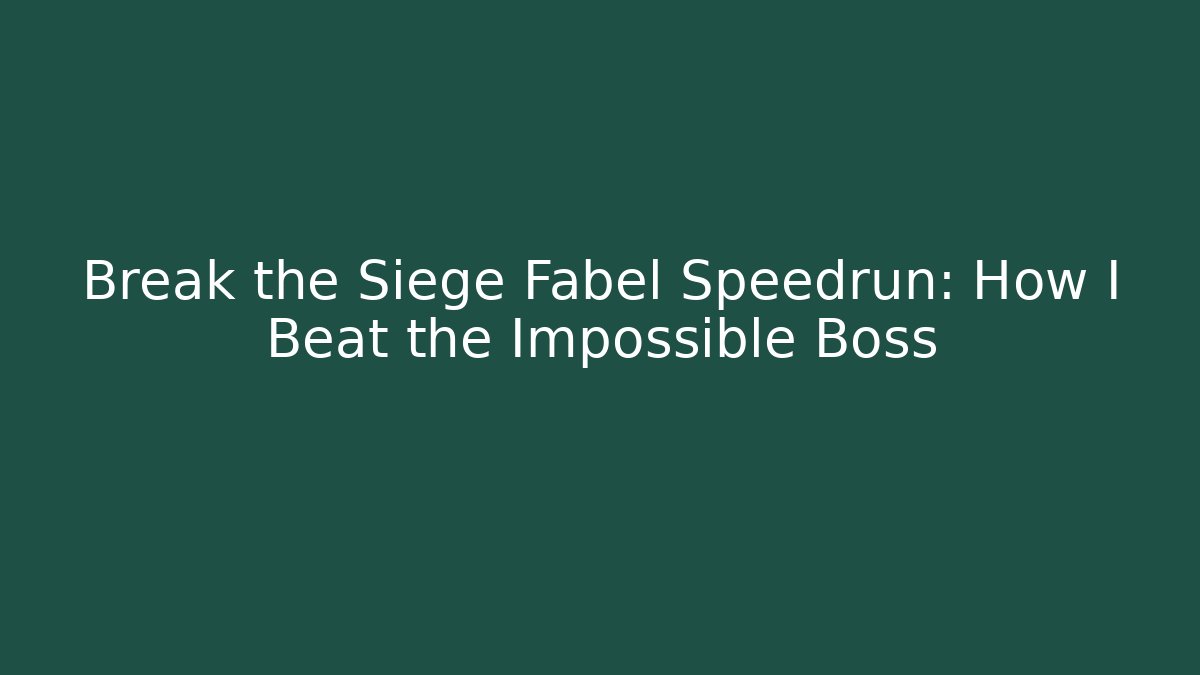 Break the Siege Fabel Speedrun: How I Beat the Impossible Boss - Smart Esu