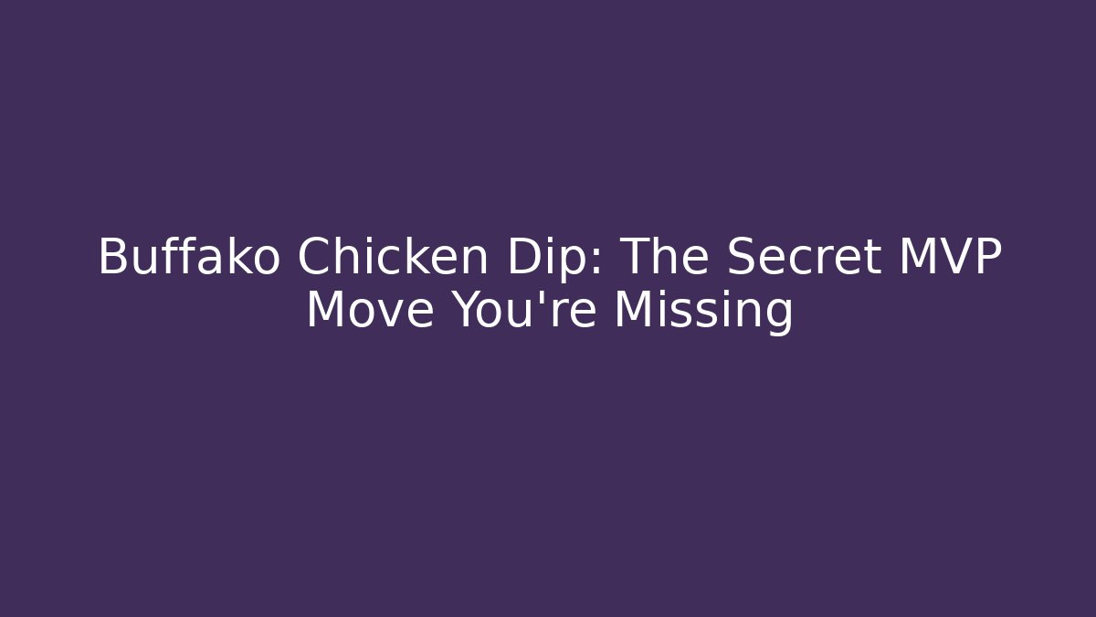 Buffako Chicken Dip: The Secret MVP Move You're Missing