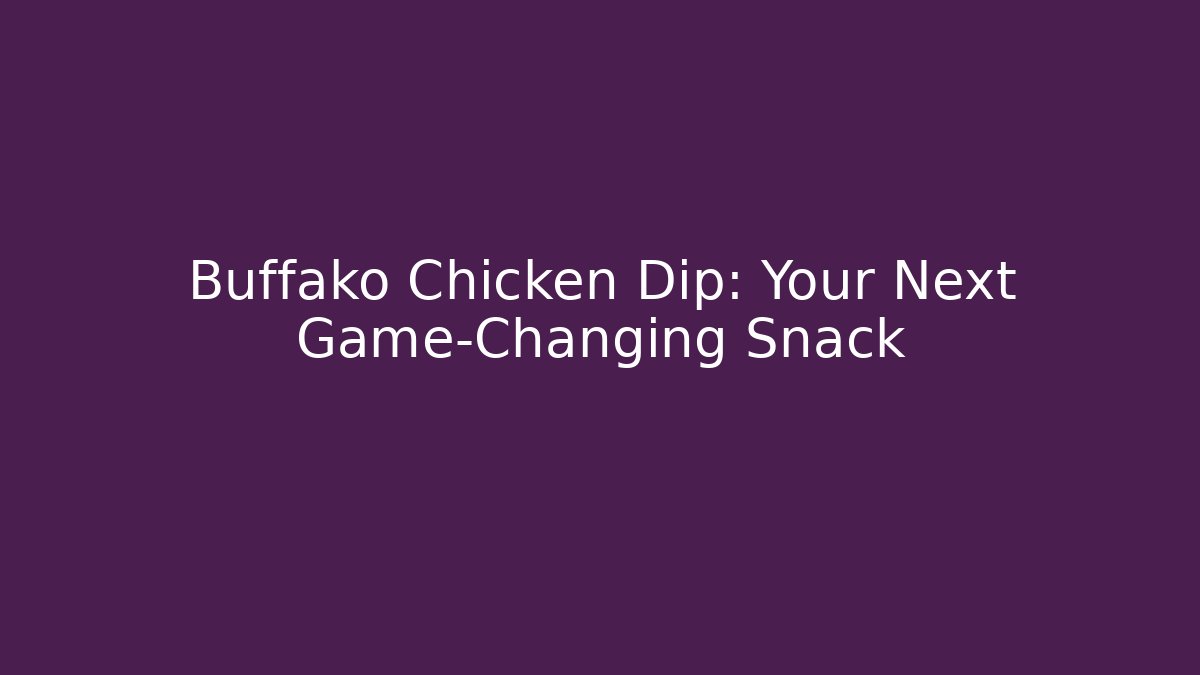 Buffako Chicken Dip: Your Next Game-Changing Snack - Smart Esu