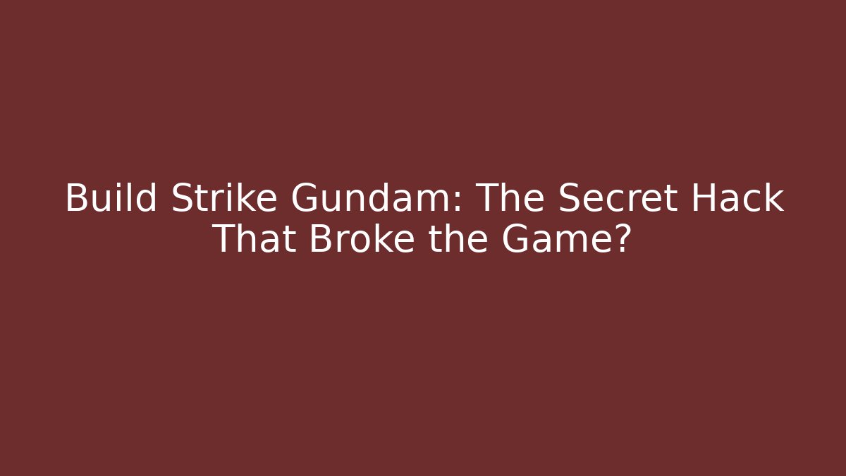 Build Strike Gundam: The Secret Hack That Broke the Game?
