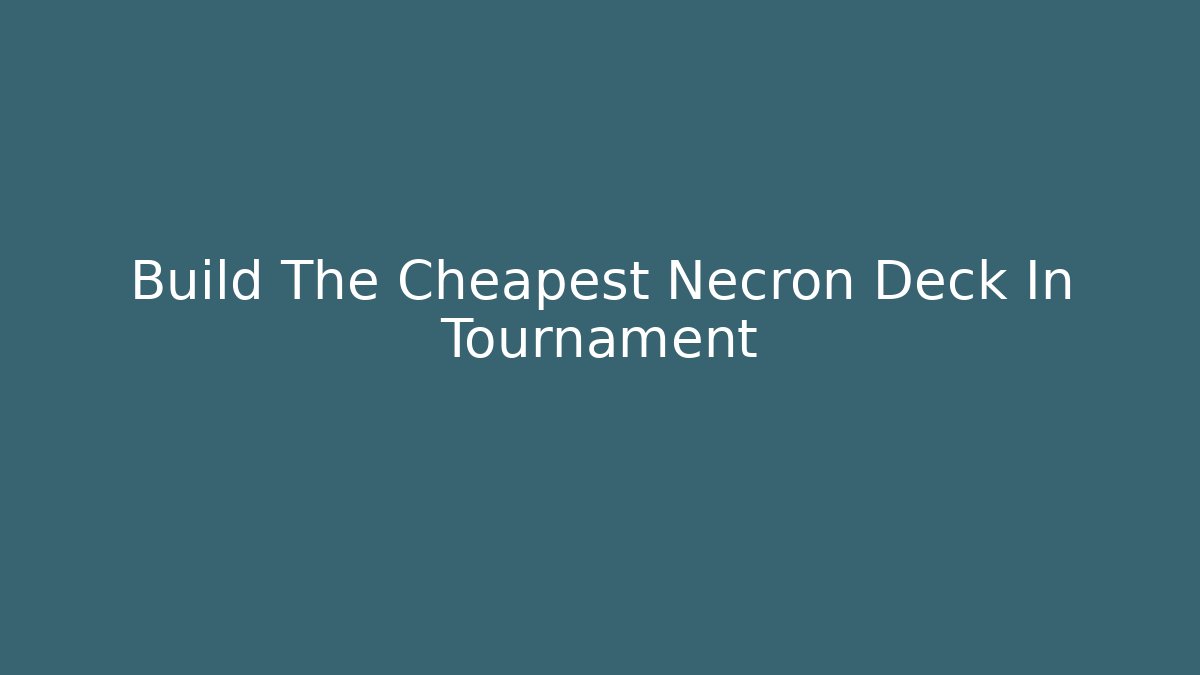 Build The Cheapest Necron Deck In Tournament
