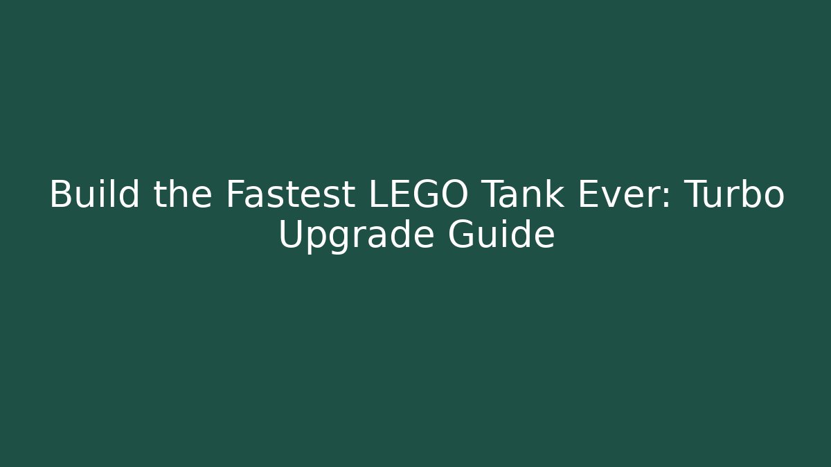 Build the Fastest LEGO Tank Ever: Turbo Upgrade Guide