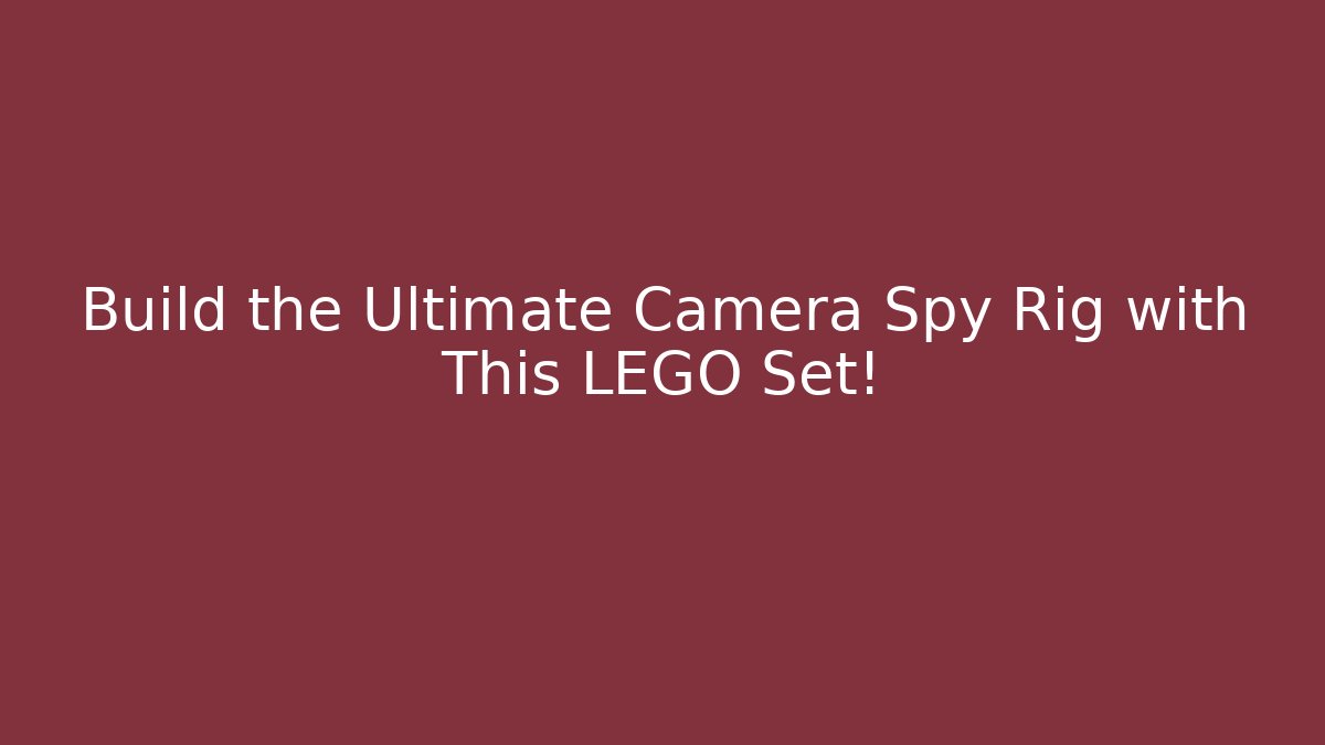 Build the Ultimate Camera Spy Rig with This LEGO Set! - Smart Esu
