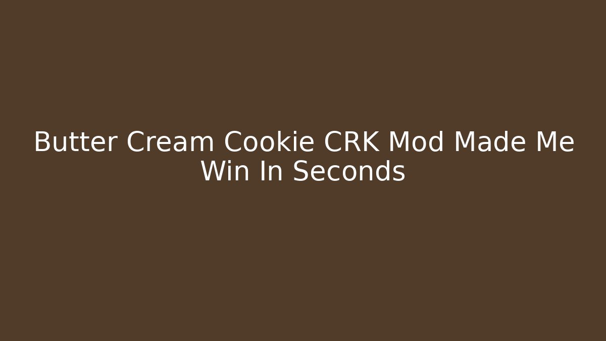 Butter Cream Cookie CRK Mod Made Me Win In Seconds