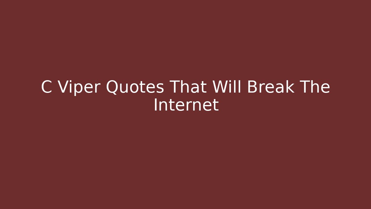 C Viper Quotes That Will Break The Internet - Smart Esu