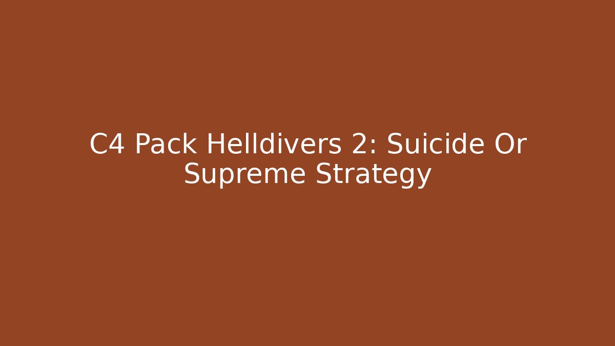 C4 Pack Helldivers 2: Suicide Or Supreme Strategy