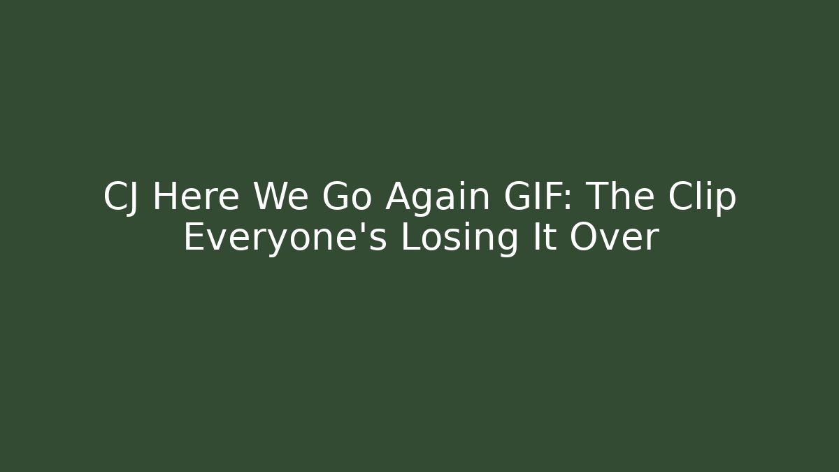 CJ Here We Go Again GIF: The Clip Everyone’s Losing It Over
