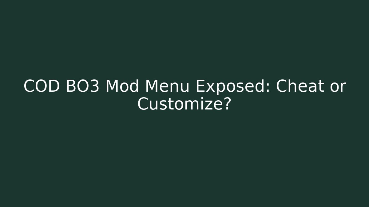 COD BO3 Mod Menu Exposed: Cheat or Customize?