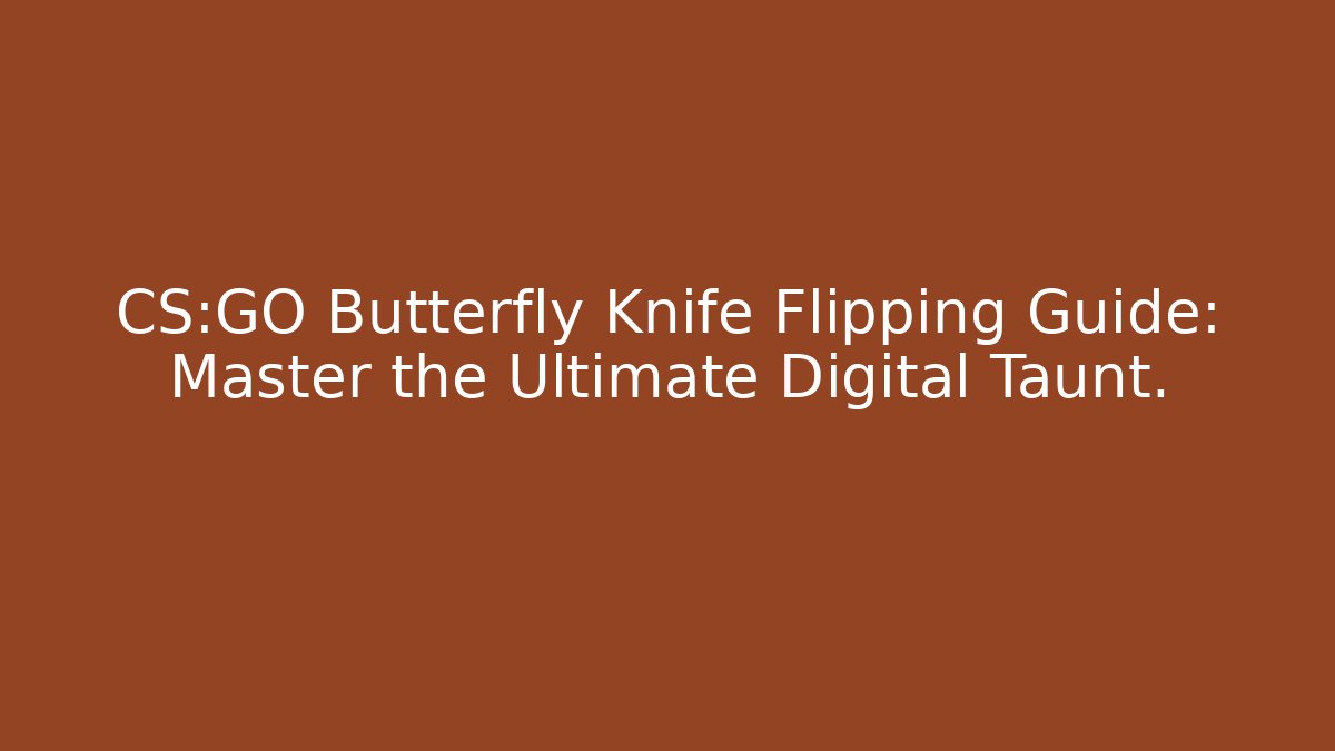 CS:GO Butterfly Knife Flipping Guide: Master the Ultimate Digital Taunt.