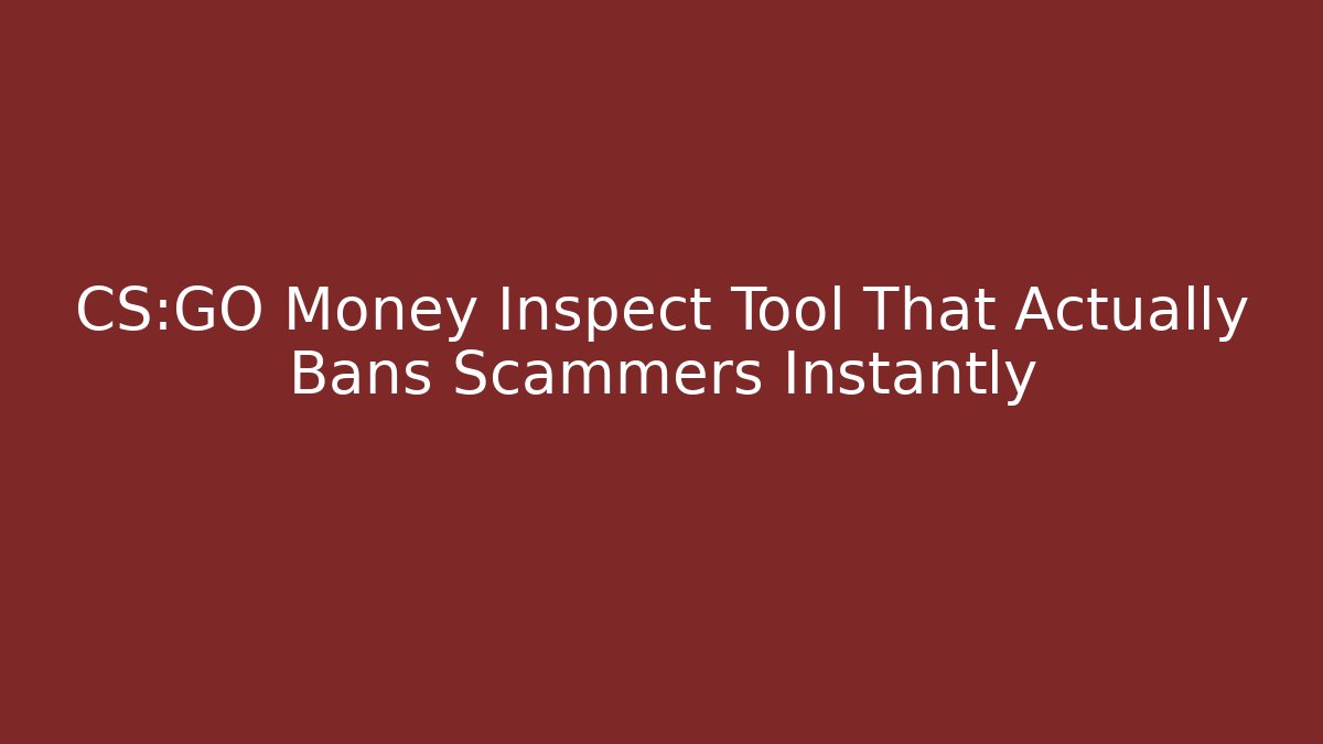CS:GO Money Inspect Tool That Actually Bans Scammers Instantly