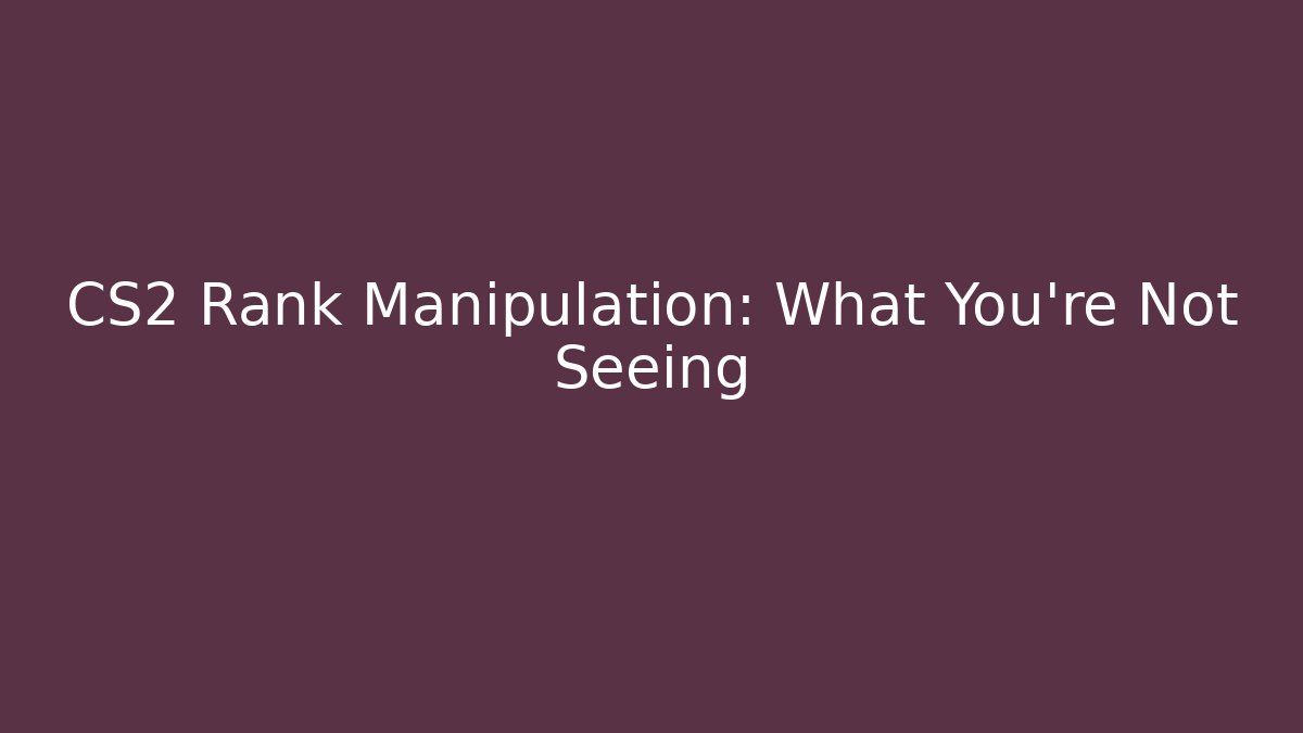 CS2 Rank Manipulation: What You're Not Seeing - Smart Esu