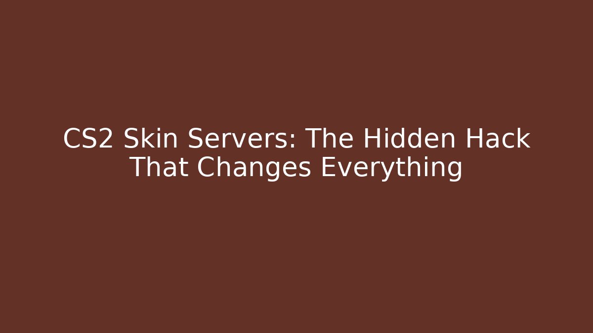 CS2 Skin Servers: The Hidden Hack That Changes Everything