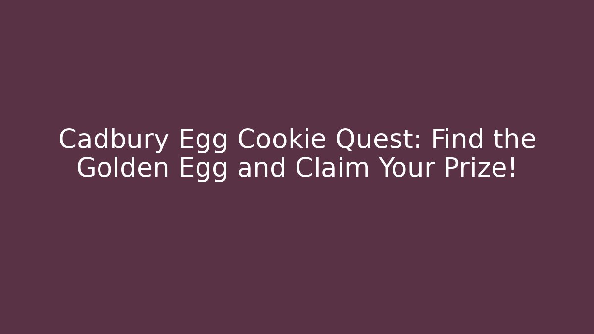 Cadbury Egg Cookie Quest: Find the Golden Egg and Claim Your Prize!