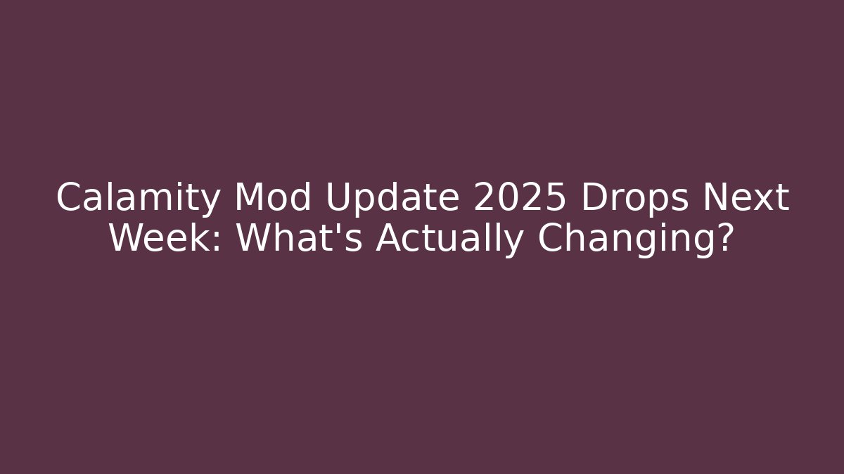 Calamity Mod Update 2025 Drops Next Week: What’s Actually Changing?
