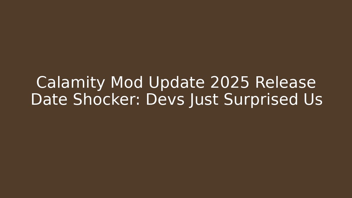 Calamity Mod Update 2025 Release Date Shocker: Devs Just Surprised Us - Smart Esu