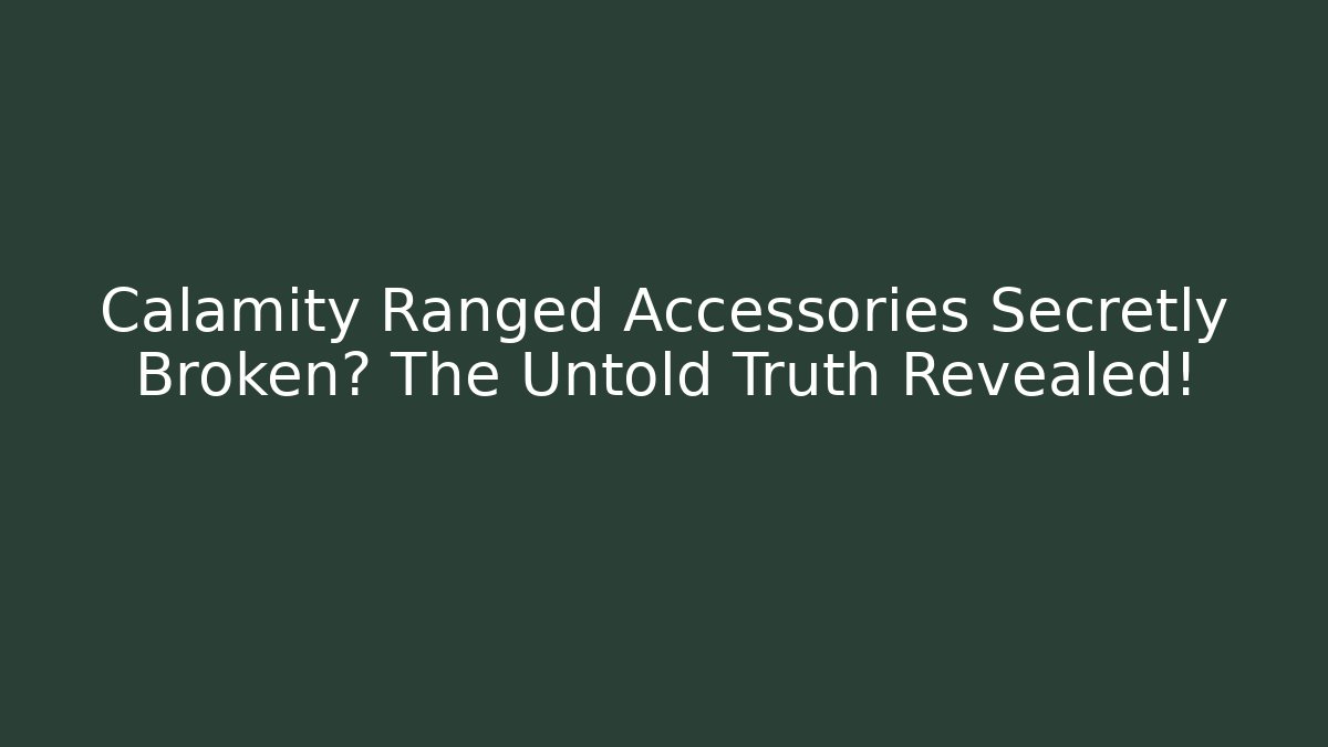 Calamity Ranged Accessories Secretly Broken? The Untold Truth Revealed!