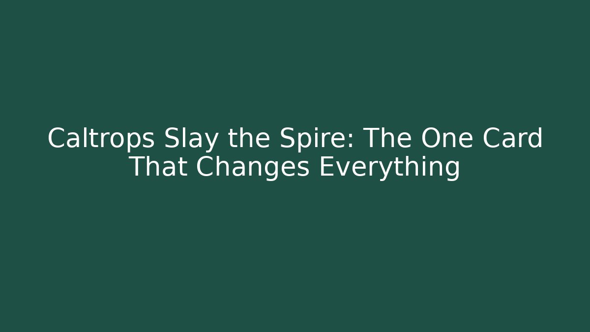 Caltrops Slay the Spire: The One Card That Changes Everything