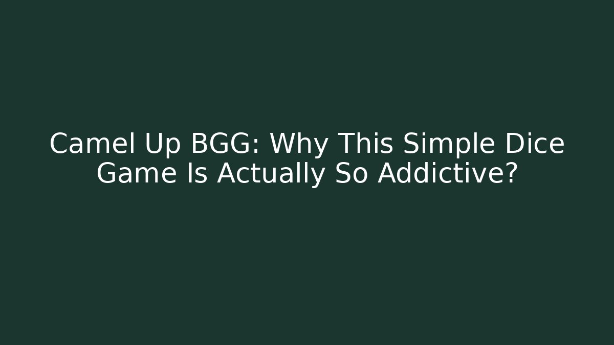 Camel Up BGG: Why This Simple Dice Game Is Actually So Addictive?