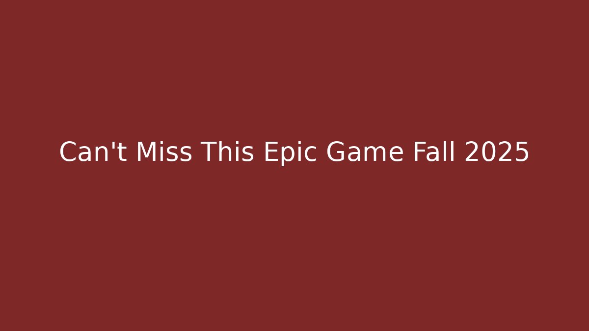 Can't Miss This Epic Game Fall 2025