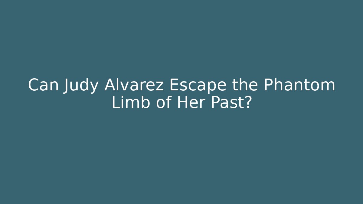 Can Judy Alvarez Escape the Phantom Limb of Her Past?