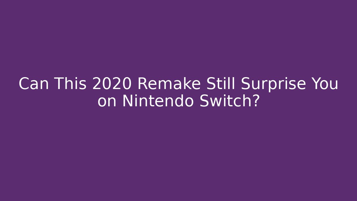 Can This 2020 Remake Still Surprise You on Nintendo Switch?