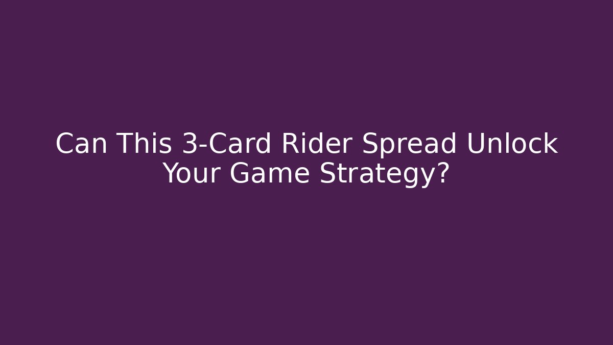 Can This 3-Card Rider Spread Unlock Your Game Strategy?