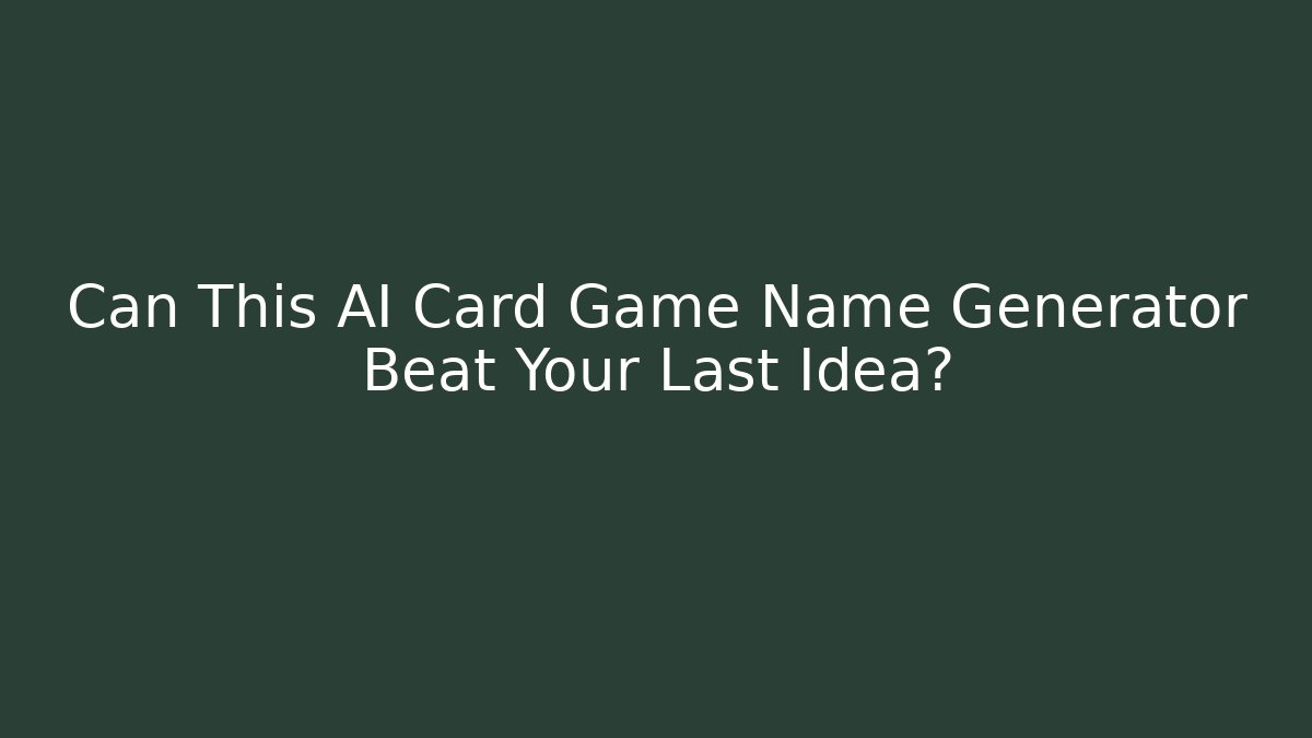 Can This AI Card Game Name Generator Beat Your Last Idea?