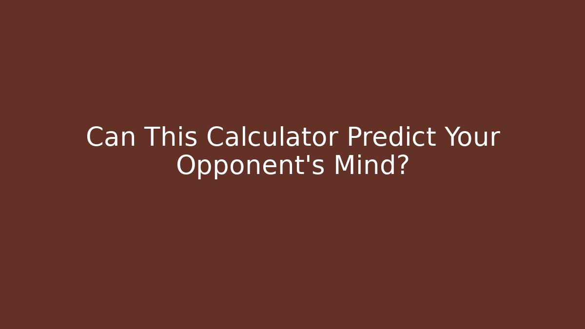 Can This Calculator Predict Your Opponent’s Mind?