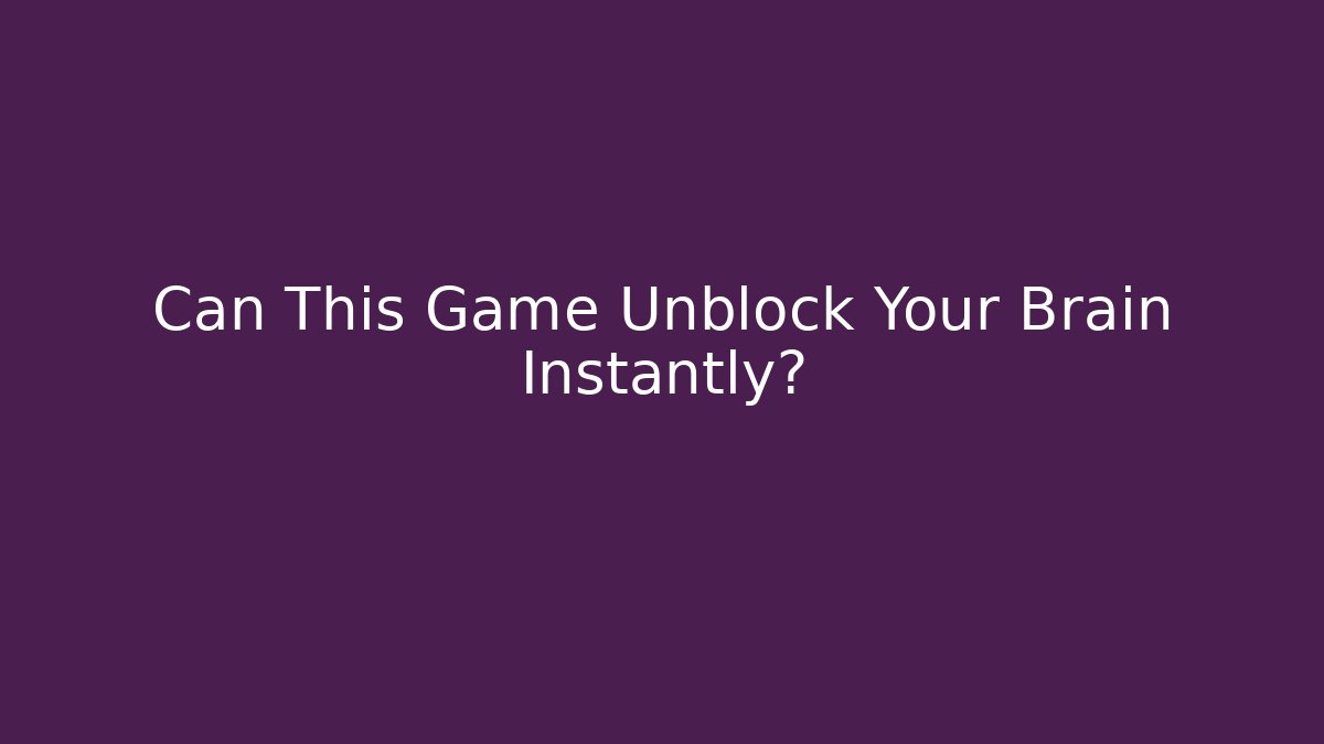 Can This Game Unblock Your Brain Instantly? - Smart Esu