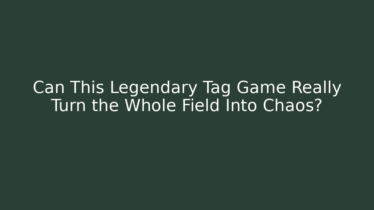 Can This Legendary Tag Game Really Turn the Whole Field Into Chaos?