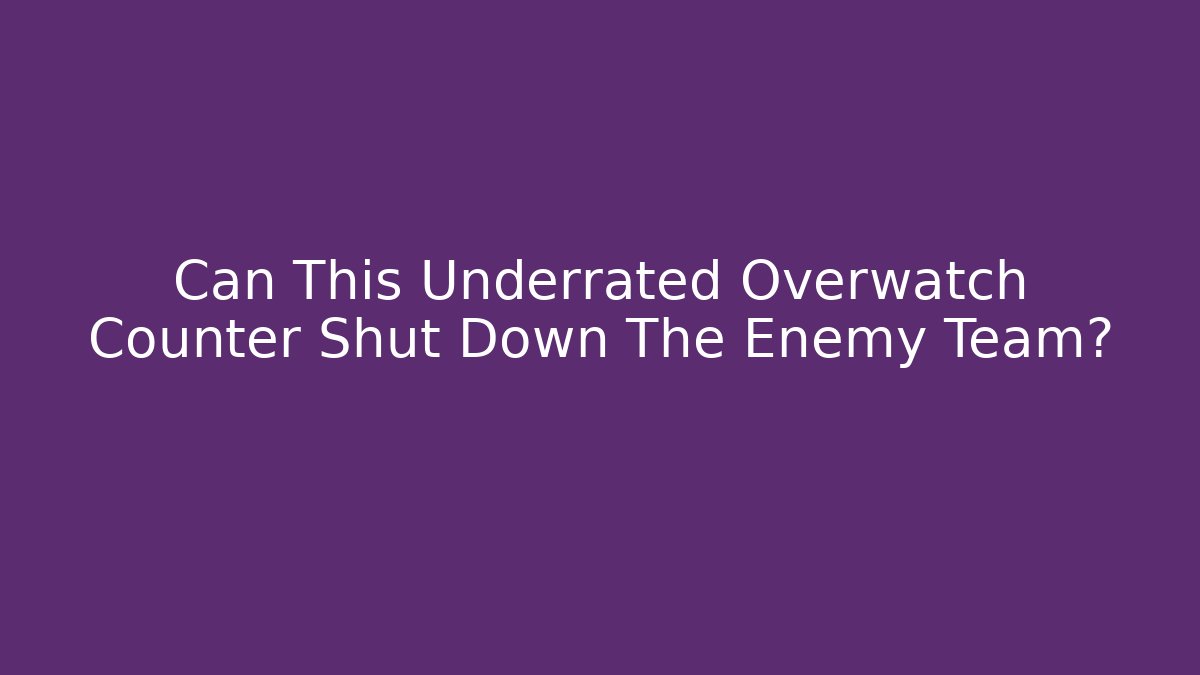 Can This Underrated Overwatch Counter Shut Down The Enemy Team? - Smart Esu
